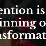 Intention is the beginning of all transformation